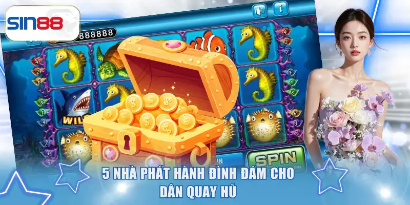 5 nhà phát hành đình đám cho dân quay hũ