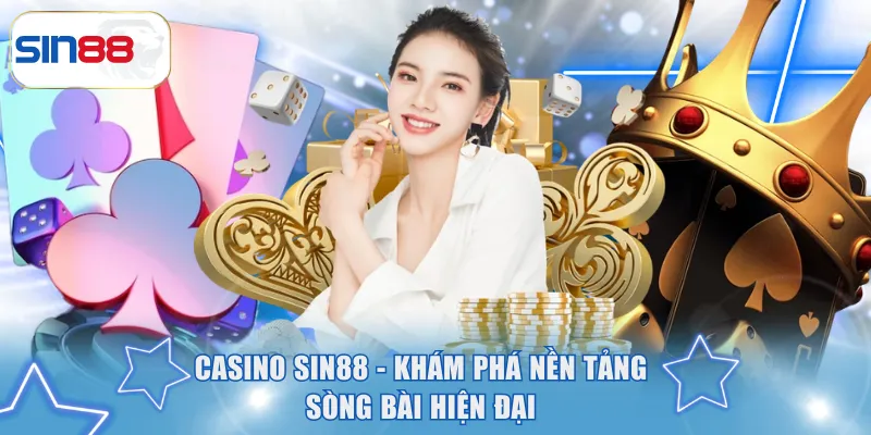 Casino SIN88 - Khám Phá Nền Tảng Sòng Bài Hiện Đại Bậc Nhất