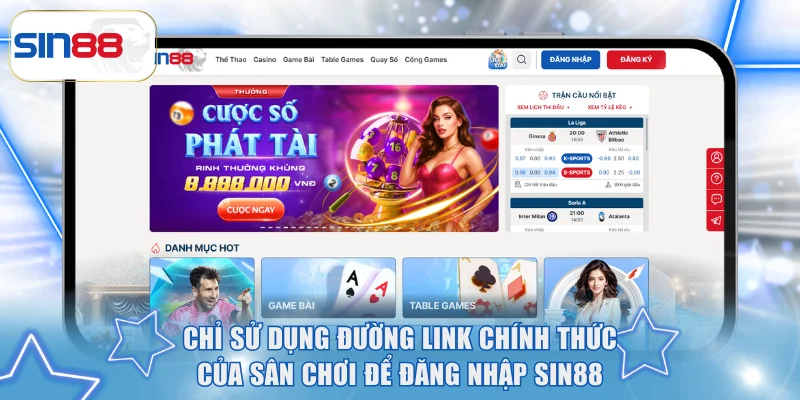 Chỉ sử dụng đường link chính thức của sân chơi để đăng nhập SIN88