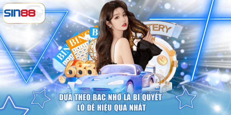Dựa theo bạc nhớ là bí quyết lô đề hiệu quả nhất