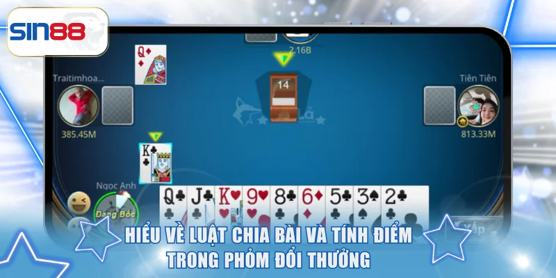 Cách Chơi Phỏm Đổi Thưởng Cơ Bản Và Dễ Thắng Tại SIN88 3 Hiểu về luật chia bài và tính điểm trong phỏm đổi thưởng