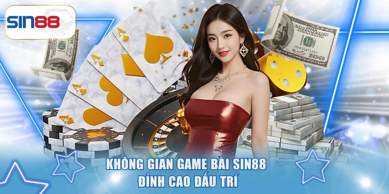 Không gian game bài SIN88 đỉnh cao đấu trí