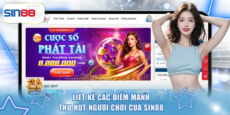 Liệt kê các điểm mạnh thu hút người chơi của SIN88