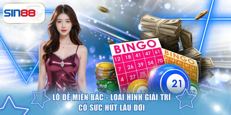 Lô đề miền Bắc - Loại hình giải trí có sức hút lâu đời