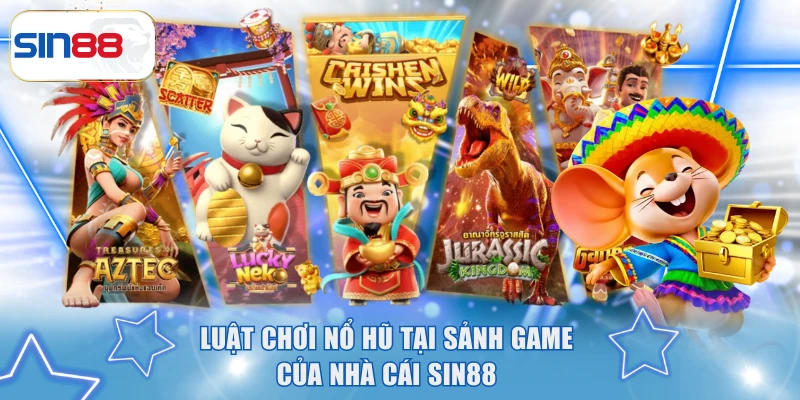 Luật chơi nổ hũ tại sảnh game của nhà cái SIN88