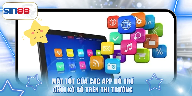 Mặt tốt của các app hỗ trợ chơi xổ số trên thị trường
