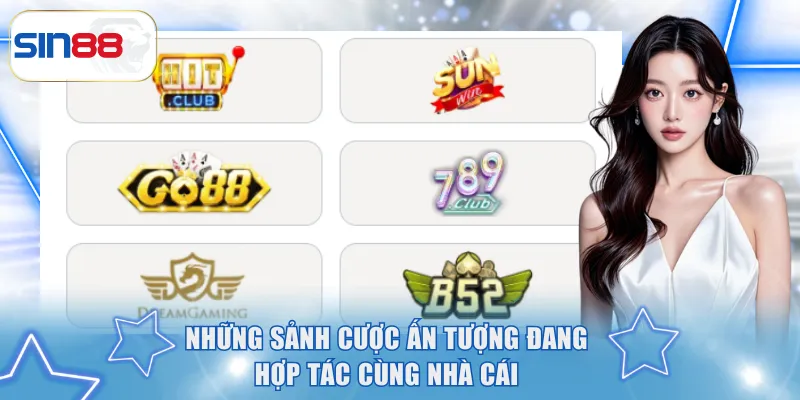 Những sảnh cược ấn tượng đang hợp tác cùng nhà cái