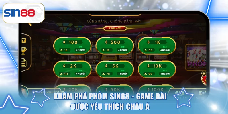 Khám Phá Phỏm SIN88 - Game Bài Được Yêu Thích Châu Á