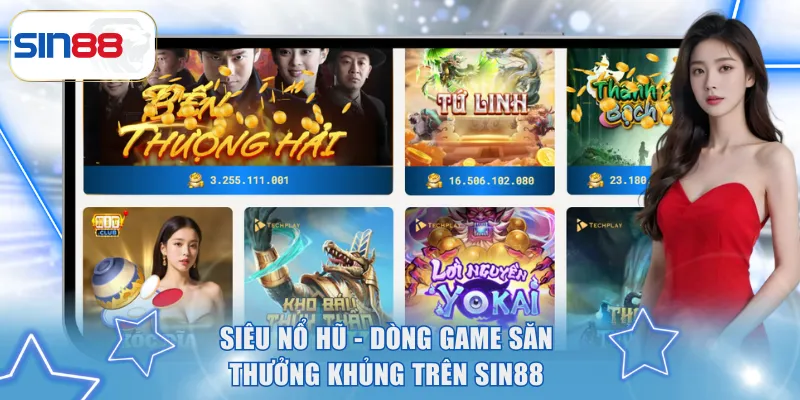 Siêu nổ hũ - Dòng game săn thưởng khủng trên SIN88
