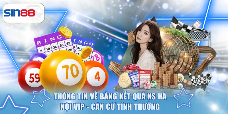 Thông tin về bảng kết quả XS Hà Nội VIP - Căn cứ tính thưởng
