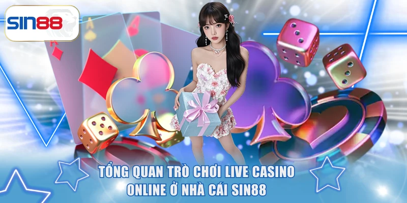 Live Casino Online Đưa Cả Sòng Bài Sang Trọng Đến Nhà Bạn 2 Tổng quan trò chơi live casino online ở nhà cái SIN88