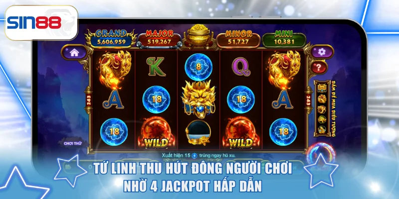 Tứ Linh thu hút đông người chơi nhờ 4 Jackpot hấp dẫn