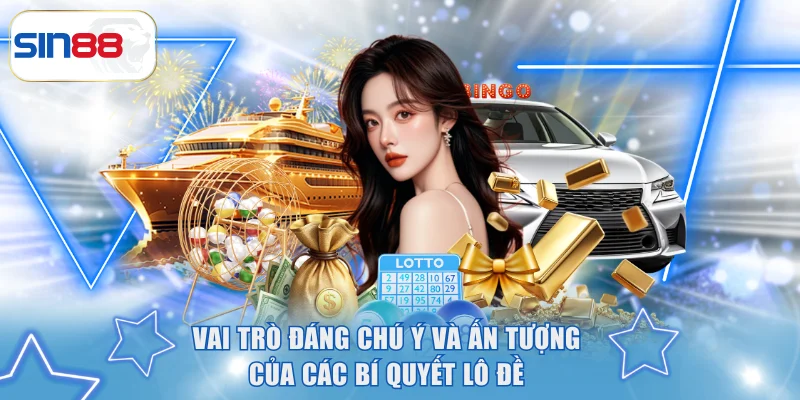 Vai trò đáng chú ý và ấn tượng của các bí quyết lô đề